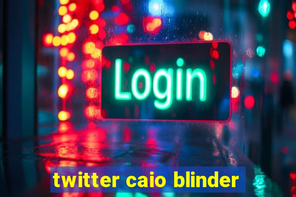 twitter caio blinder